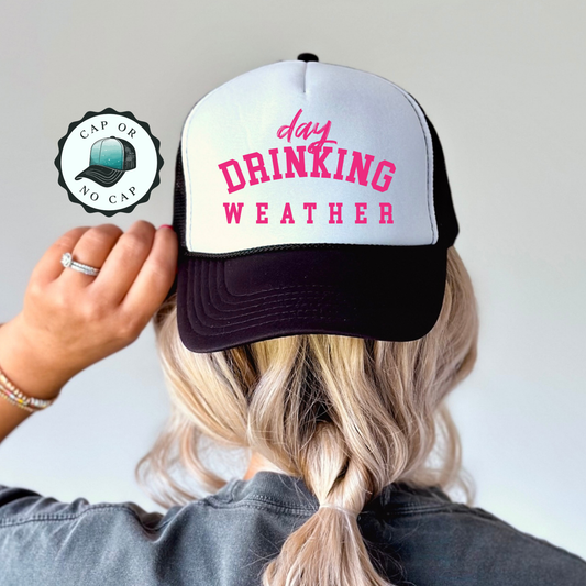 Day Drinking Weather Foam Trucker Hat