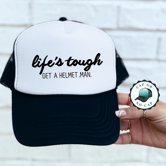 Lifes Tough get a helmet Foam Trucker Hat
