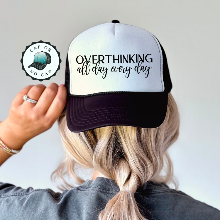 Overthinking All Day Everyday Foam Trucker Hat