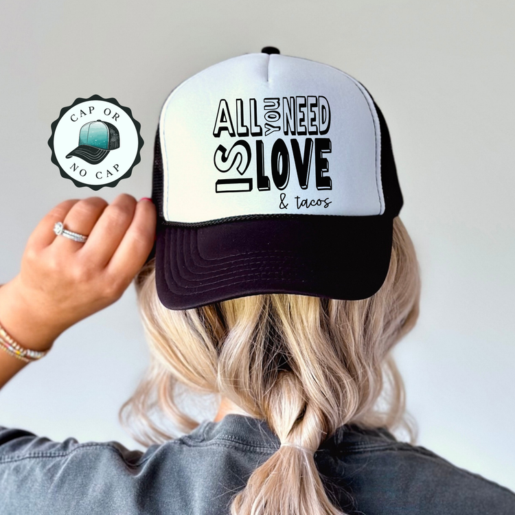 All you need is Love and Tacos Foam Trucker Hat