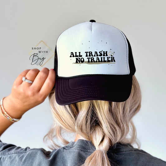 All Trash No Trailer Foam Trucker Hat